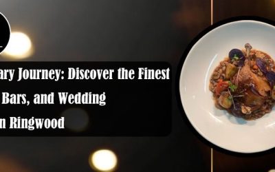 A CULINARY JOURNEY: DISCOVER THE FINEST DINING, BARS, AND WEDDING VENUE IN RINGWOOD